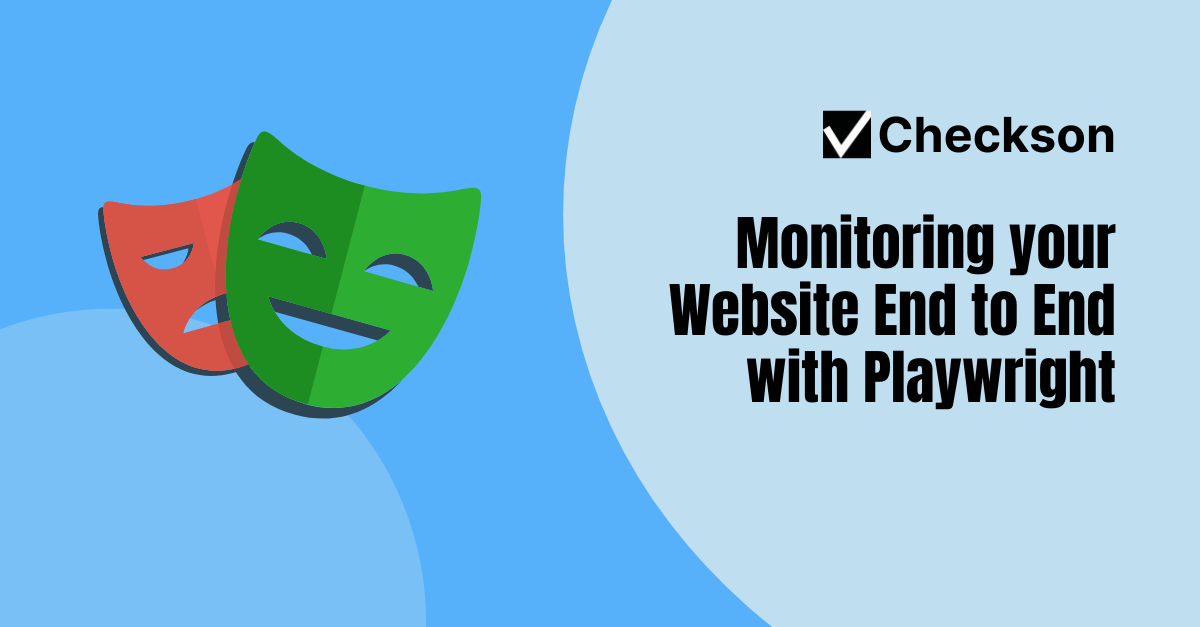 Your website is the first thing your customers see and it's the first impression they get of your business. If your website is down, slow, or broken, it can have a huge impact on your business. In this post, we'll show you how to monitor important flows of your website end to end with Playwright and Checkson.